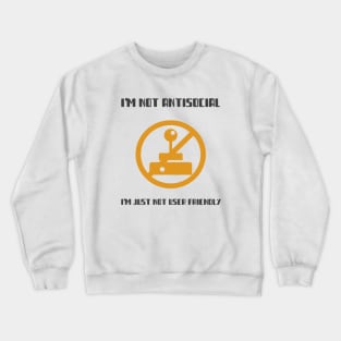 I'm Not Antisocial I'm Just Not User Friendly Crewneck Sweatshirt